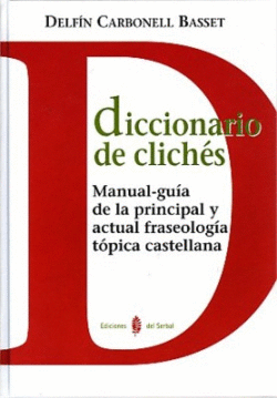 DICC.DE CLICHES. MANUAL-GUIA DE LA PRINCIPAL Y ACTUAL FRASEO