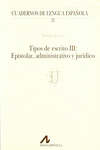 TIPOS DE ESCRITO III: EPISTOLAR, ADMINISTRATIVO, JUR�DICO (U)