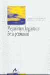 MECANISMOS LING��STICOS DE LA PERSUASI�N: C�MO CONVENCER CON PALABRAS
