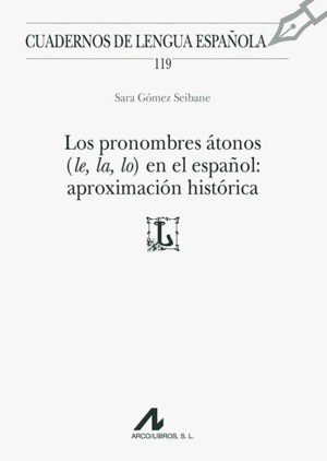 LOS PRONOMBRES �TONOS (LE, LA, LO) EN EL ESPA�OL: APROXIMACI�N HIST�RICA