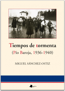 TIEMPOS DE TORMENTA (PIO BAROJA 1936-1940)