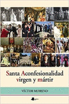 SANTA ACONFESIONALIDAD, VIRGEN Y M�RTIR