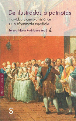 ILUSTRADOS A PATRIOTAS: INDIVIDUO Y CAMBIO EN LA MONARQU�A ESPA�OLA