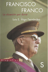 FRANCISCO FRANCO. LA OBSESI�N POR DURAR