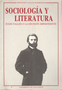 SOCIOLOG�A Y LITERATURA. JULES VALL�S O LA DECISI�N IMPERTINENTE