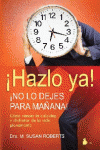 HAZLO YA , NO LO DEJES PARA MA�ANA