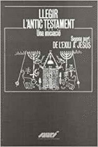 LLEGIR L'ANTIC TESTAMENT. UNA INICIACI�. SEGONA PART: DE L'EXILI A JES�S