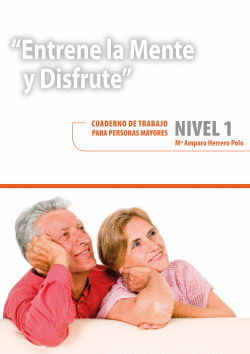 ENTRENE LA MENTE Y DISFRUTE 1. CUADERNOS DE TRABAJO PARA PERSONAS MAYORES