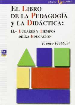 EL LIBRO DE LA PEDAGOGA Y LA DIDCTICA: II.- LUGARES Y TIEMPOS DE LA EDUCACIN