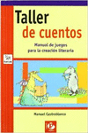 TALLER DE CUENTOS. MANUAL DE JUEGOS PARA LA CREACI�N LITERARIA