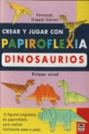CREAR Y JUGAR CON PAPIROFLEXIA. DINOSAURIOS. PRIMER NIVEL.