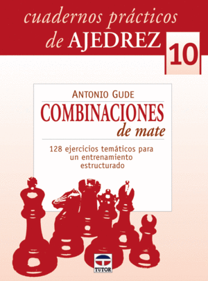 CUADERNOS PRCTICOS DE AJEDREZ 10. COMBINACIONES DE MATE
