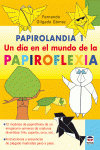 PAPIROLANDIA 1. UN D�A EN EL MUNDO DE LA PAPIROFLEXIA