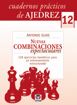 CUARDERNOS PRCTICOS DE AJEDREZ 12. NUEVAS COMBINACIONES ESPECTACULARES