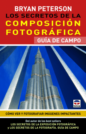 LOS SECRETOS DE LA COMPOSICI�N FOTOGR�FICA. GU�A DE CAMPO