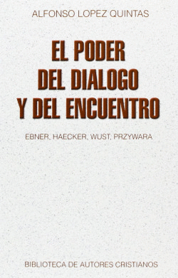EL PODER DEL DILOGO Y DEL ENCUENTRO: EBNER, HAECKER, WUST, PRZYWARA