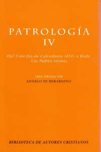 PATROLOG�A. IV: DEL CONCILIO DE CALCEDONIA (451) A BEDA. LOS PADRES LATINOS