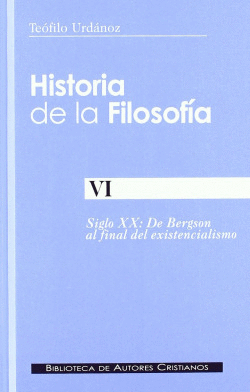 HISTORIA DE LA FILOSOF�A.VI: DE BERGSON AL FINAL DEL EXISTENCIALISMO