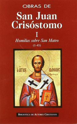 OBRAS DE SAN JUAN CRIS�STOMO.I: HOMIL�AS SOBRE EL EVANGELIO DE SAN MATEO (1-45)