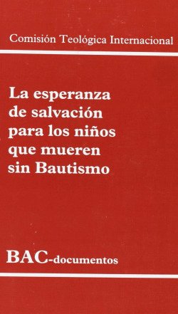 LA ESPERANZA DE SALVACI�N PARA LOS NI�OS QUE MUEREN SIN BAUTISMO