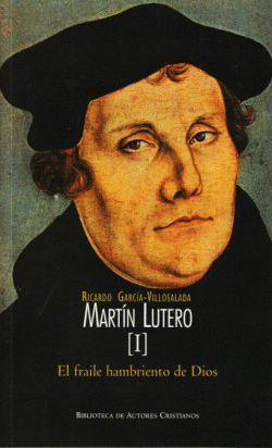 MARTN LUTERO.I: EL FRAILE HAMBRIENTO DE DIOS