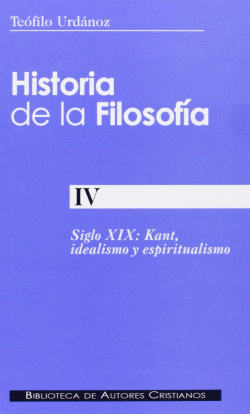 HISTORIA DE LA FILOSOF�A.IV: SIGLO XIX: KANT, IDEALISMO Y ESPIRITUALISMO