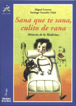 SANA QUE TE SANA, CULITO DE RANA. HA.DE LA MEDICINA