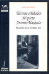�LTIMAS SOLEDADES DEL POETA ANTONIO MACHADO. RECUERDOS DE SU HERMANO JOS�