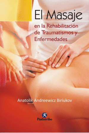 MASAJE EN LA REHABILITACI�N DE TRAUMATISMOS Y ENFERMEDADES, EL