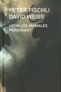 PETER FISCHLI, DAVID WEISS. �SON LOS ANIMALES PERSONAS?