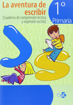 LA AVENTURA DE ESCRIBIR, 1 EDUCACIN PRIMARIA. CUADERNO DE COMPRESIN LECTORA Y