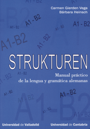 STRUKTUREN: MANUAL PR�CTICO DE LA LENGUA Y GRAM�TICA ALEMANAS, A1-B2