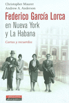 FEDERICO GARC�A LORCA EN NUEVA YORK Y LA HABANA: CARTAS Y RECUERDOS