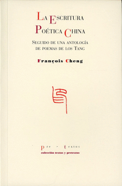 LA ESCRITURA POTICA CHINA SEGUIDO DE UNA ANTOLOGA DE POEMAS DE LOS TANG