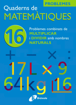16 PROBLEMES COMBINATS DE MULTIPLICAR I DIVIDIR AMB NATURALS
