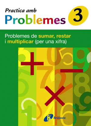 3 PRACTICA PROBLEMES DE SUMAR, RESTAR I MULTIPLICAR (1 XIFRA)