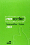 PARA APROBAR: LENGUA CASTELLANA Y LITERATURA 2 ESO