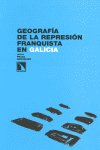 GEOGRAF�A DE LA REPRESI�N FRANQUISTA EN GALICIA