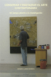 CONSERVAR Y RESTAURAR EL ARTE CONTEMPOR�NEO. UN CAMPO ABIERTO A LA INVESTIGACI�N