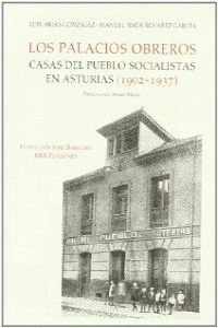 PALACIOS OBREROS. CASAS DEL PUEBLO SOCIALISTAS EN ASTURIAS (1902-1937)
