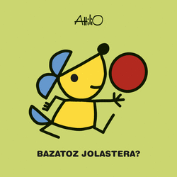 BAZATOZ JOLASTERA? (VIENES A JUGAR?)