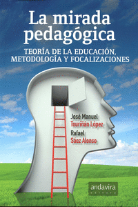 MIRADA PEDAG�GICA. TEOR�A DE LA EDUCACI�N, METODOLOG�A Y FOCALIZACIONES
