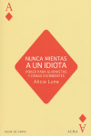 NUNCA MIENTAS A UN IDIOTA