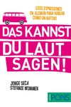 DAS KANNST DU LAUT SAGEN! (1000 EXPRESIONES EN FRANC�S PARA HABLAR COMO UN NATIV