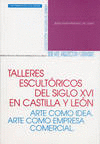 TALLERES ESCULT�RICOS DEL S. XVI EN CASTILLA Y LE�N. ARTE COMO IDEA. ARTE COMO E
