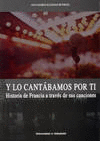 Y LO CANT�BAMOS POR TI. HISTORIA DE FRANCIA A TRAV�S DE SUS CANCIONES