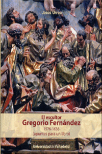 ESCULTOR GREGORIO FERNNDEZ, EL. 1576-1636 (APUNTES PARA UN LIBRO)