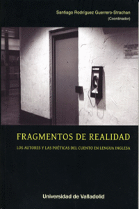 FRAGMENTOS DE REALIDAD. LOS AUTORES Y LAS PO�TICAS DEL CUENTO EN LENGUA INGLESA