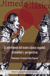PATRIMONIO DEL TEATRO CL�SICO ESPA�OL, EL: ACTUALIDAD Y PERSPECTIVAS. HOMENAJE A