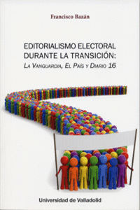 EDITORIALISMO ELECTORAL DURANTE LA TRANSICI�N: LA VANGUARDIA, EL PA�S Y DIARIO 1